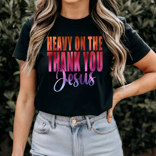 Heavy on the Thank You, Jesus