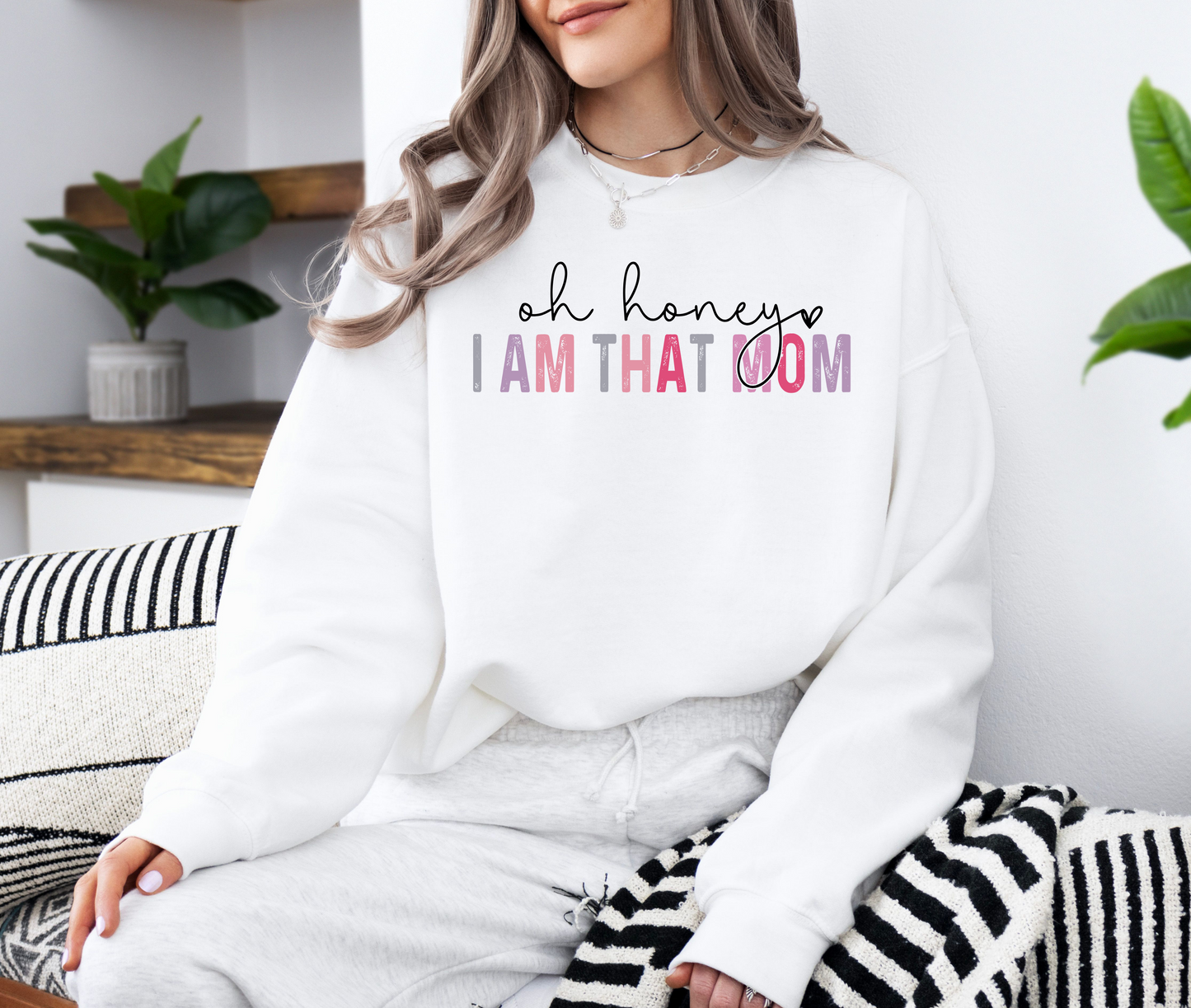 "Oh Honey, I Am That Mom" Trendy Sweatshirt