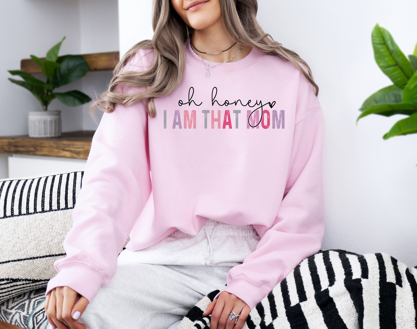 "Oh Honey, I Am That Mom" Trendy Sweatshirt